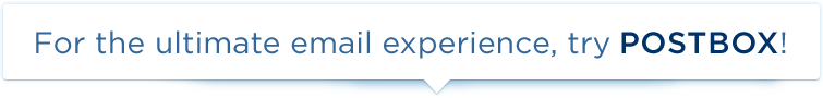 Why don't you give Postbox a try?